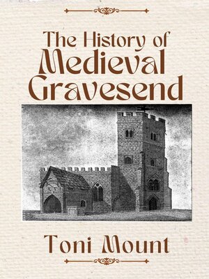 cover image of The History of Medieval Gravesend